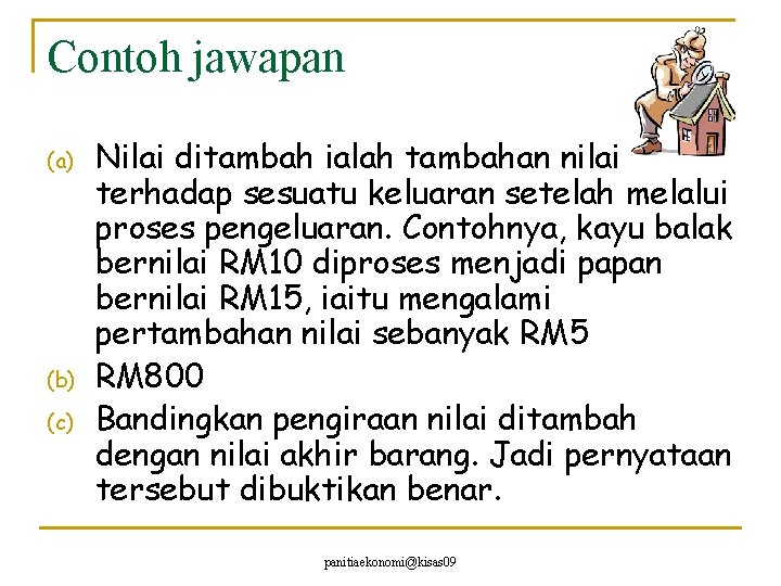Contoh jawapan (a) (b) (c) Nilai ditambah ialah tambahan nilai terhadap sesuatu keluaran setelah