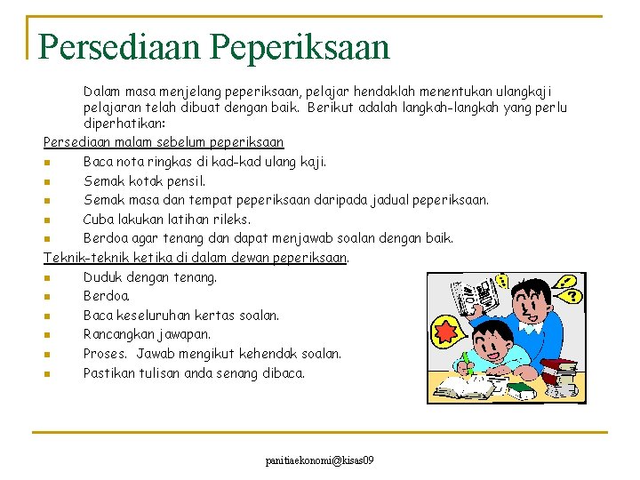 Persediaan Peperiksaan Dalam masa menjelang peperiksaan, pelajar hendaklah menentukan ulangkaji pelajaran telah dibuat dengan