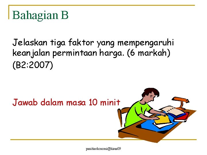 Bahagian B Jelaskan tiga faktor yang mempengaruhi keanjalan permintaan harga. (6 markah) (B 2: