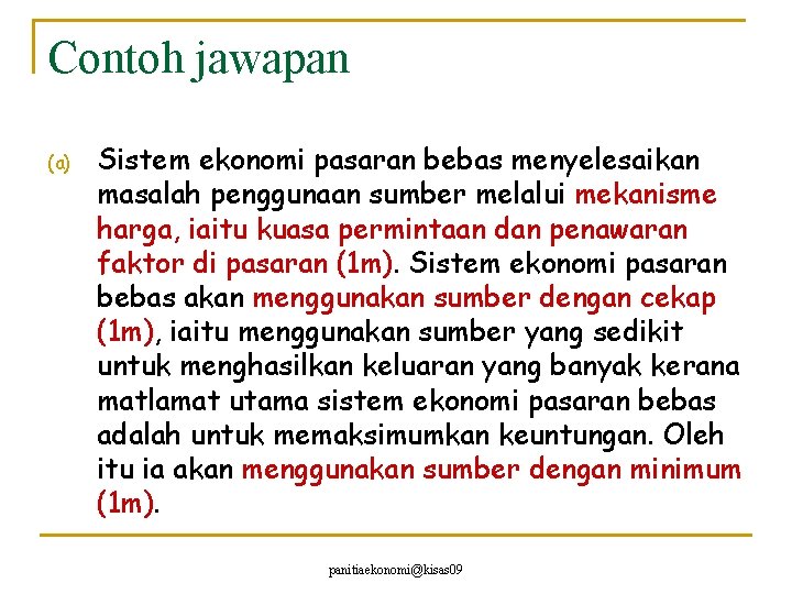 Contoh jawapan (a) Sistem ekonomi pasaran bebas menyelesaikan masalah penggunaan sumber melalui mekanisme harga,