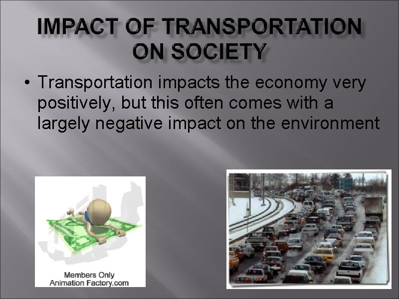  • Transportation impacts the economy very positively, but this often comes with a