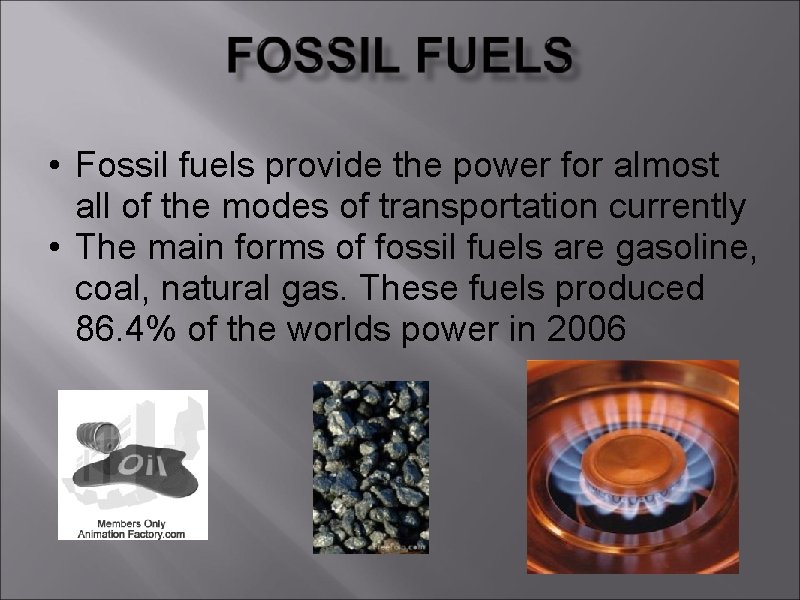  • Fossil fuels provide the power for almost all of the modes of