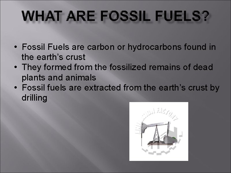  • Fossil Fuels are carbon or hydrocarbons found in the earth’s crust •