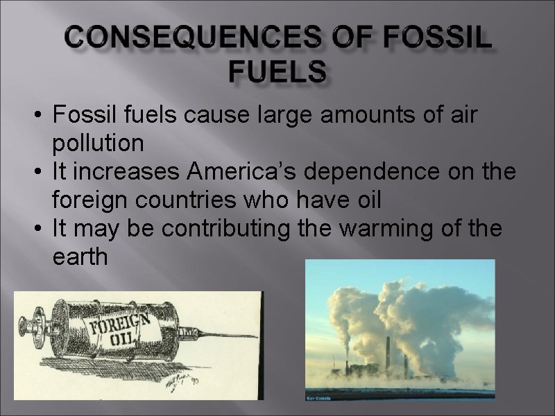  • Fossil fuels cause large amounts of air pollution • It increases America’s