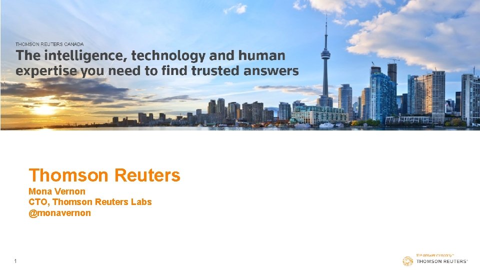 Thomson Reuters Mona Vernon CTO, Thomson Reuters Labs @monavernon 1 