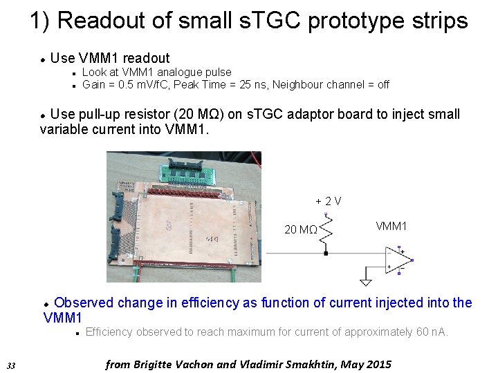1) Readout of small s. TGC prototype strips Use VMM 1 readout Look at
