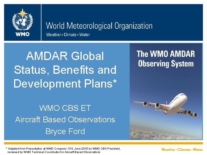 AMDAR Global Status, Benefits and Development Plans* WMO CBS ET Aircraft Based Observations Bryce