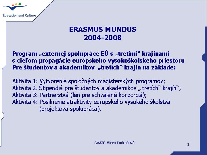 ERASMUS MUNDUS 2004 -2008 Program „externej spolupráce EÚ s „tretími“ krajinami s cieľom propagácie