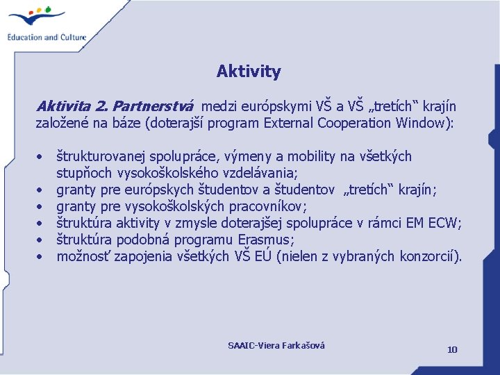 Aktivity Aktivita 2. Partnerstvá medzi európskymi VŠ a VŠ „tretích“ krajín založené na báze