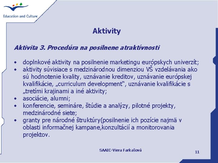 Aktivity Aktivita 3. Procedúra na posilnene atraktívnosti • • • doplnkové aktivity na posilnenie