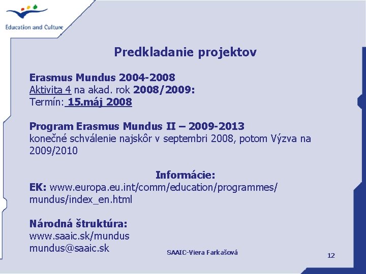 Predkladanie projektov Erasmus Mundus 2004 -2008 Aktivita 4 na akad. rok 2008/2009: Termín: 15.