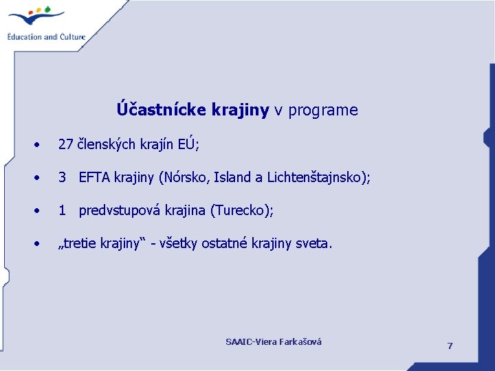 Účastnícke krajiny v programe • 27 členských krajín EÚ; • 3 EFTA krajiny (Nórsko,