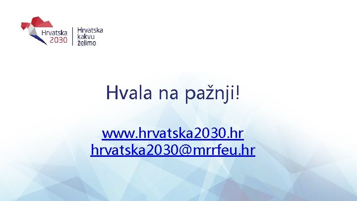 Hvala na pažnji! www. hrvatska 2030. hr hrvatska 2030@mrrfeu. hr 