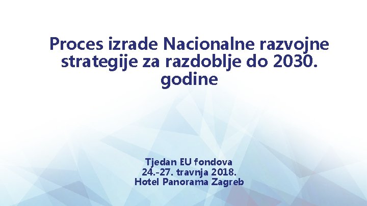 Proces izrade Nacionalne razvojne strategije za razdoblje do 2030. godine Tjedan EU fondova 24.