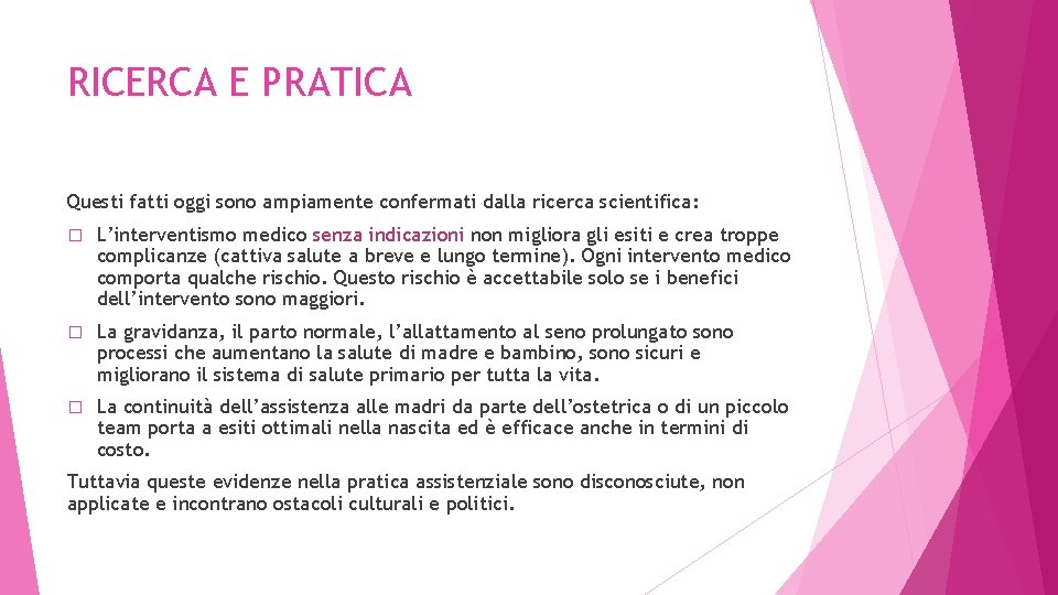 RICERCA E PRATICA Questi fatti oggi sono ampiamente confermati dalla ricerca scientifica: � L’interventismo