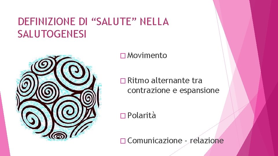 DEFINIZIONE DI “SALUTE” NELLA SALUTOGENESI � Movimento � Ritmo alternante tra contrazione e espansione