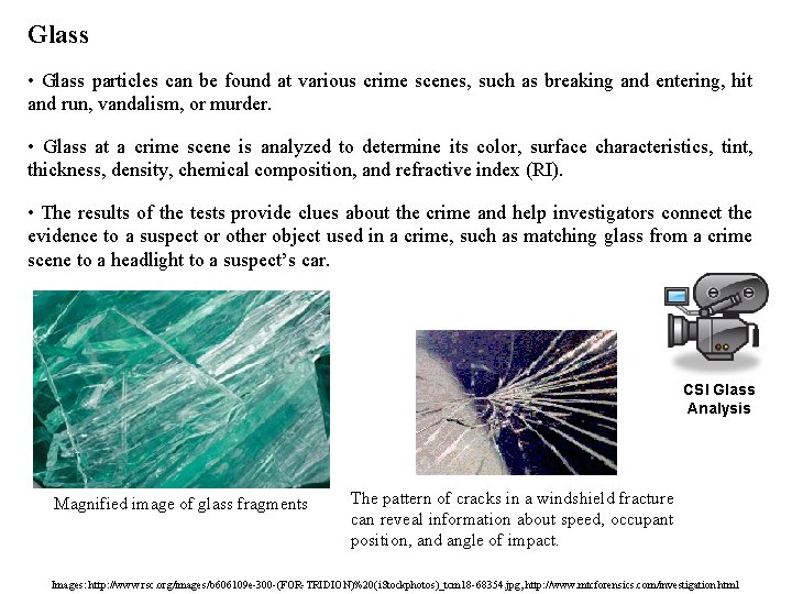 Glass • Glass particles can be found at various crime scenes, such as breaking