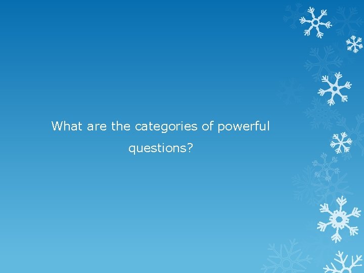 What are the categories of powerful questions? 