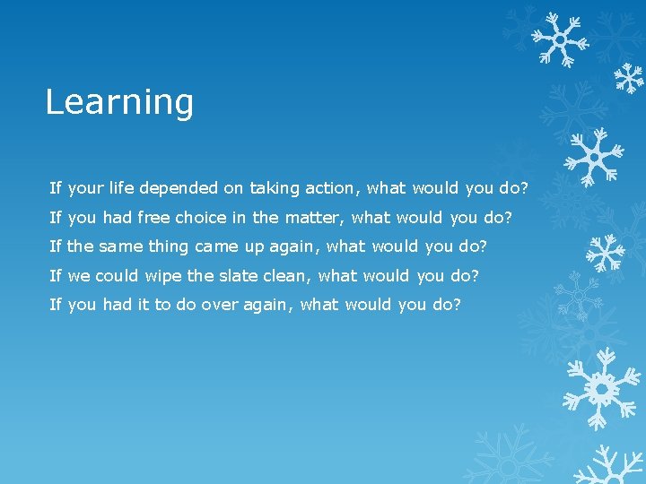 Learning If your life depended on taking action, what would you do? If you