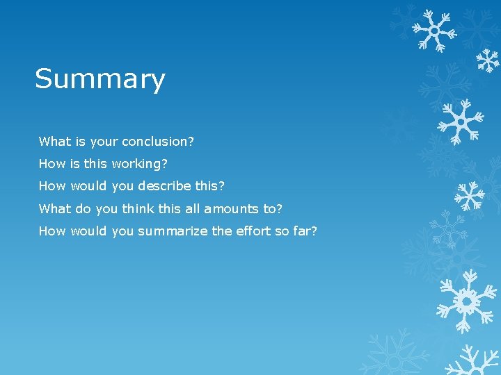 Summary What is your conclusion? How is this working? How would you describe this?