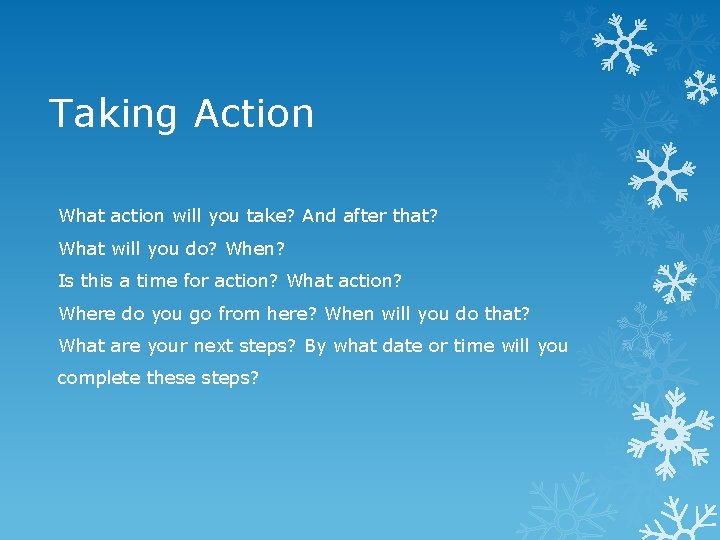 Taking Action What action will you take? And after that? What will you do?