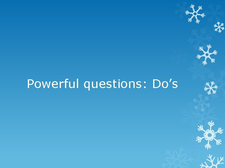 Powerful questions: Do’s 