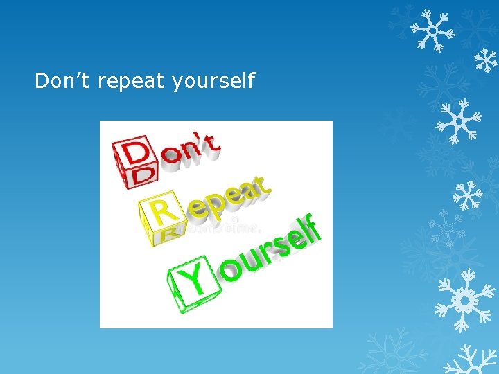 Don’t repeat yourself 