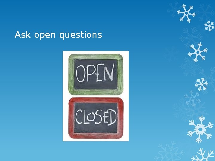 Ask open questions 
