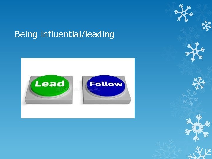 Being influential/leading 