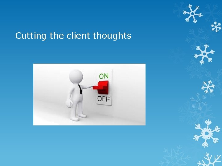 Cutting the client thoughts 