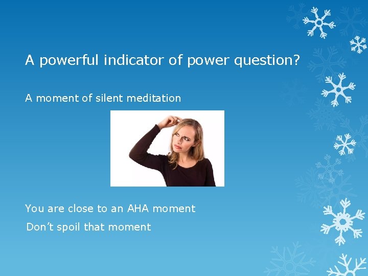 A powerful indicator of power question? A moment of silent meditation You are close