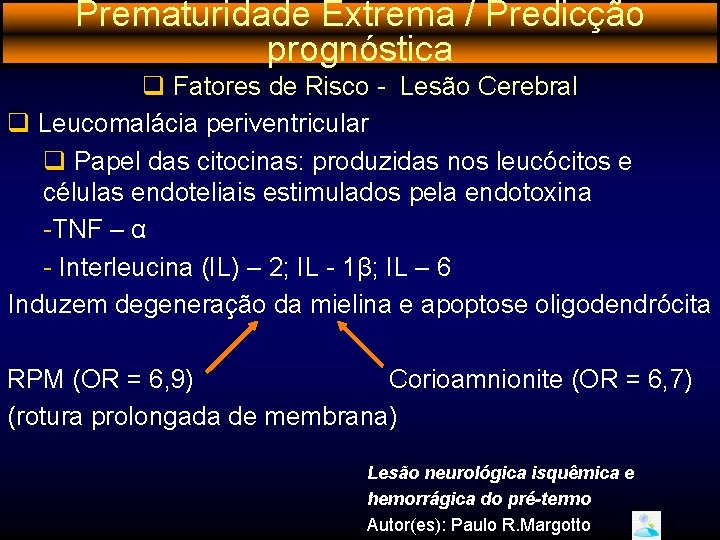 Prematuridade Extrema / Predicção prognóstica q Fatores de Risco - Lesão Cerebral q Leucomalácia