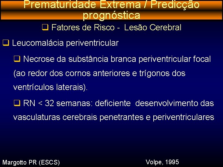 Prematuridade Extrema / Predicção prognóstica q Fatores de Risco - Lesão Cerebral q Leucomalácia