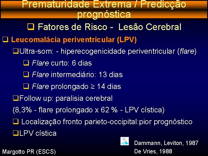 Prematuridade Extrema / Predicção prognóstica q Fatores de Risco - Lesão Cerebral q Leucomalácia