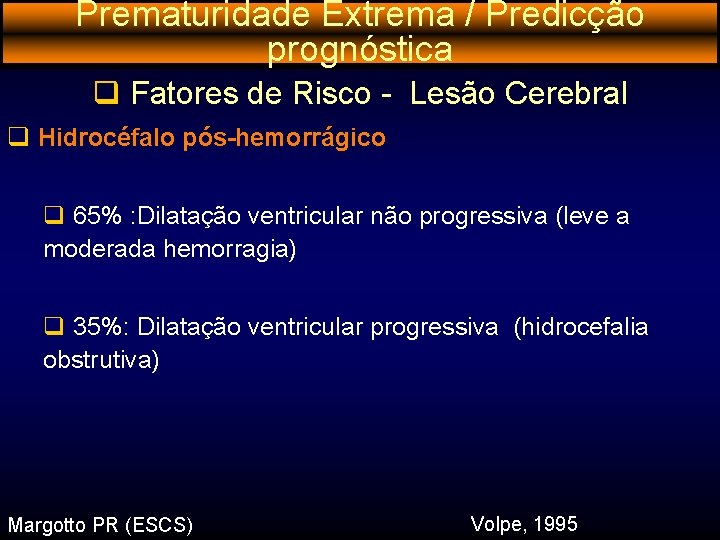 Prematuridade Extrema / Predicção prognóstica q Fatores de Risco - Lesão Cerebral q Hidrocéfalo