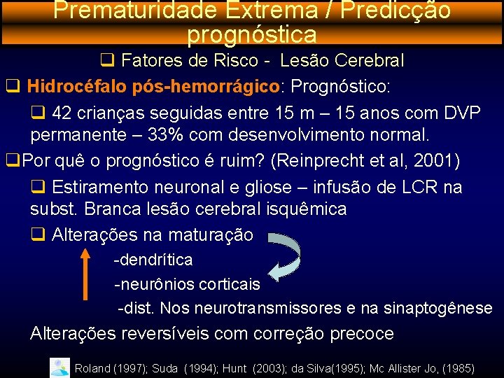 Prematuridade Extrema / Predicção prognóstica q Fatores de Risco - Lesão Cerebral q Hidrocéfalo