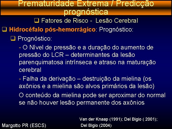 Prematuridade Extrema / Predicção prognóstica q Fatores de Risco - Lesão Cerebral q Hidrocéfalo