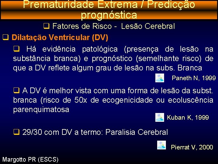 Prematuridade Extrema / Predicção prognóstica q Fatores de Risco - Lesão Cerebral q Dilatação