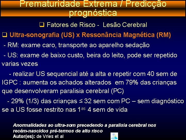 Prematuridade Extrema / Predicção prognóstica q Fatores de Risco - Lesão Cerebral q Ultra-sonografia