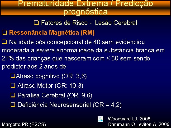 Prematuridade Extrema / Predicção prognóstica q Fatores de Risco - Lesão Cerebral q Ressonância