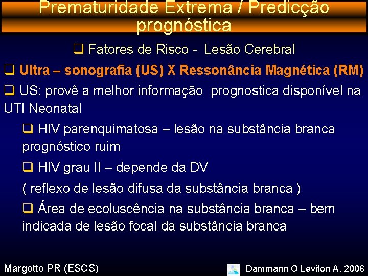 Prematuridade Extrema / Predicção prognóstica q Fatores de Risco - Lesão Cerebral q Ultra