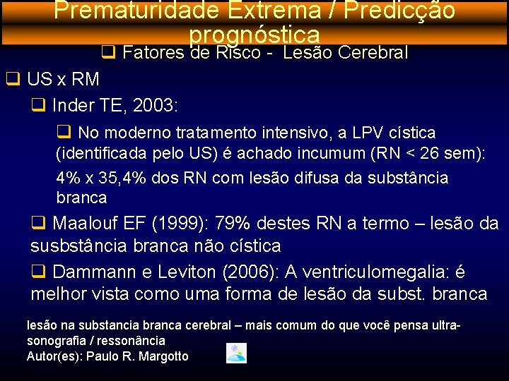 Prematuridade Extrema / Predicção prognóstica q Fatores de Risco - Lesão Cerebral q US
