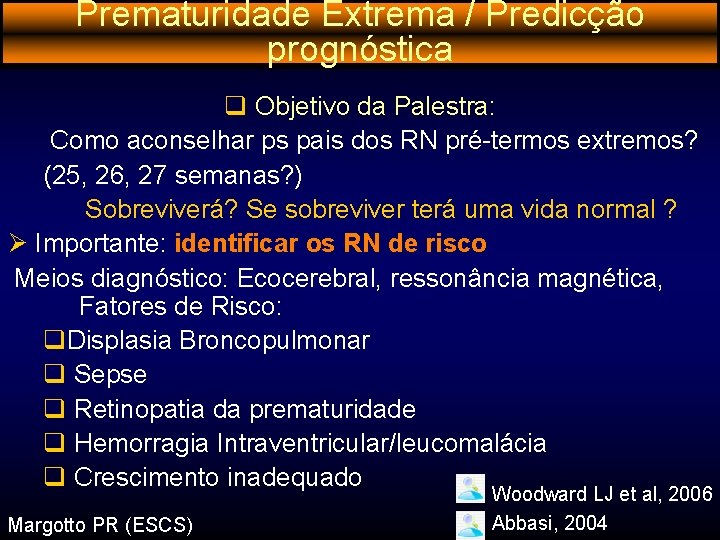 Prematuridade Extrema / Predicção prognóstica q Objetivo da Palestra: Como aconselhar ps pais dos