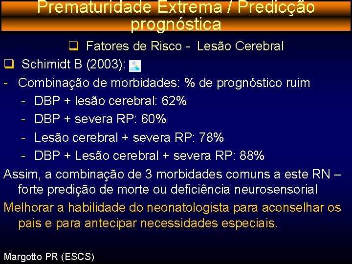 Prematuridade Extrema / Predicção prognóstica q Fatores de Risco - Lesão Cerebral q Schimidt