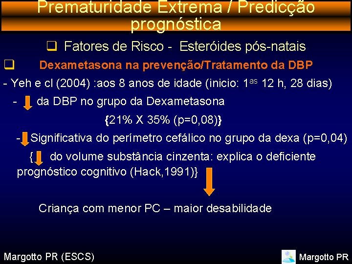 Prematuridade Extrema / Predicção prognóstica q Fatores de Risco - Esteróides pós-natais q Dexametasona