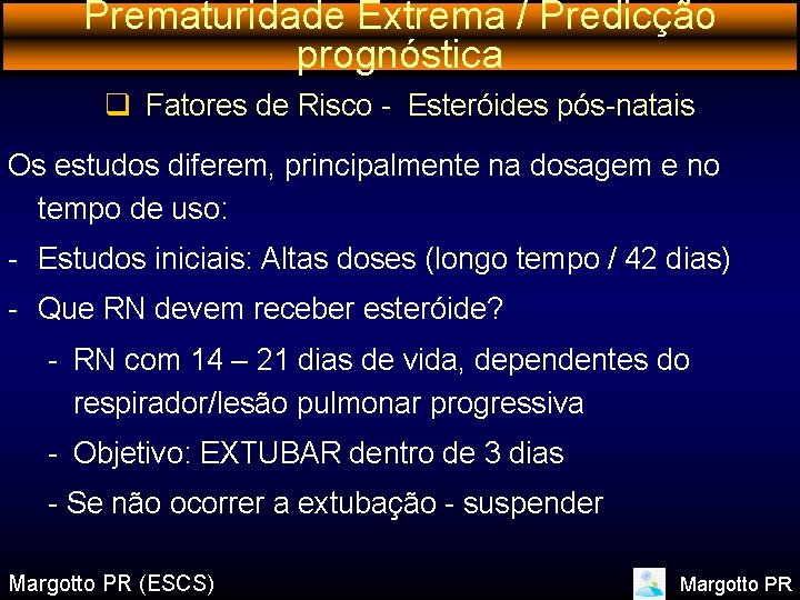 Prematuridade Extrema / Predicção prognóstica q Fatores de Risco - Esteróides pós-natais Os estudos