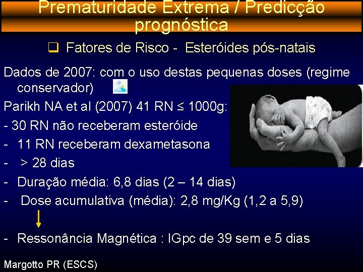 Prematuridade Extrema / Predicção prognóstica q Fatores de Risco - Esteróides pós-natais Dados de