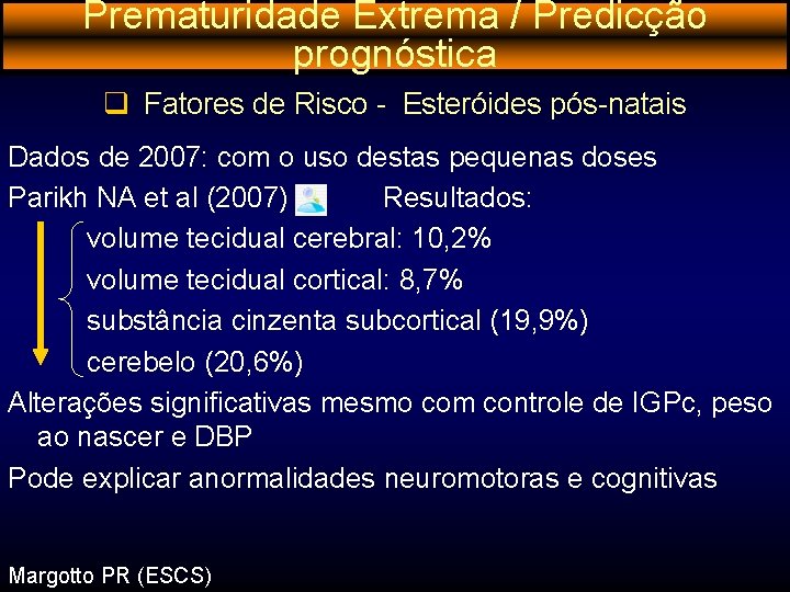 Prematuridade Extrema / Predicção prognóstica q Fatores de Risco - Esteróides pós-natais Dados de