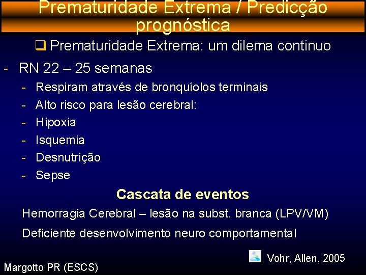 Prematuridade Extrema / Predicção prognóstica q Prematuridade Extrema: um dilema continuo - RN 22