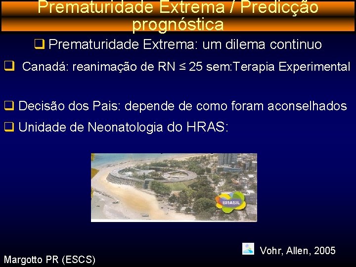 Prematuridade Extrema / Predicção prognóstica q Prematuridade Extrema: um dilema continuo q Canadá: reanimação